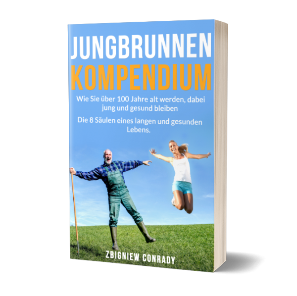 Jungbrunnen Kompendium - Wie Sie über 100 Jahre alt werden jung und gesund Zbigniew Conrady EBOOK